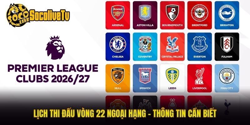 Lịch Thi Đấu Vòng 22 Ngoại Hạng – Thông Tin Cần Biết