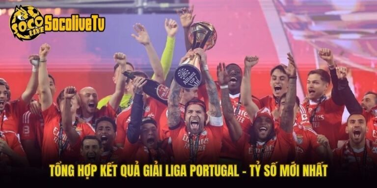 Tổng Hợp Kết Quả Giải Liga Portugal - Tỷ Số Mới Nhất